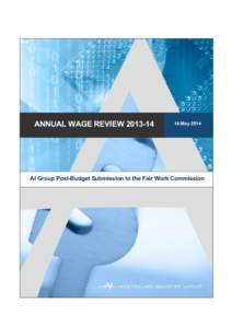 ANNUAL WAGE REVIEW[removed]May 2014 Ai Group Post-Budget Submission to the Fair Work Commission