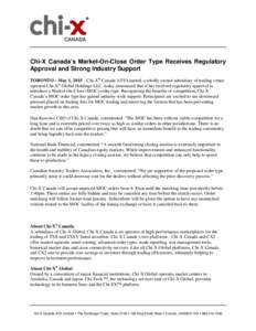 Chi-X Canada’s Market-On-Close Order Type Receives Regulatory Approval and Strong Industry Support TORONTO – May 1, 2015 – Chi-X® Canada ATS Limited, a wholly owned subsidiary of trading venue operator Chi-X® Glo