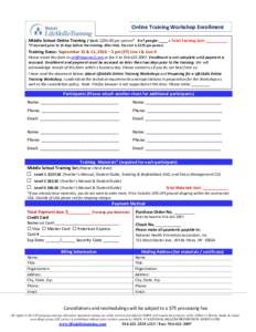 Online Training Workshop Enrollment PARTICIPANTS Middle School Online Training / Cost: $per person* # of people: ____ = Total Training Cost: __________ Name: *If received prior to 10 days before the training. Afte