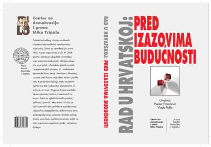 svijet rada, Centar za demokraciju i pravo Miko Tripalo organizirao je 20. XIgodine znanstveni skup Rad u Hrvatskoj: pred izazovima buduÊnosti. Namjera skupa  Pravni