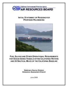 INITIAL STATEMENT OF REASONS FOR PROPOSED RULEMAKING FUEL SULFUR AND OTHER OPERATIONAL REQUIREMENTS FOR OCEAN-GOING VESSELS WITHIN CALIFORNIA WATERS AND 24 NAUTICAL MILES OF THE CALIFORNIA BASELINE