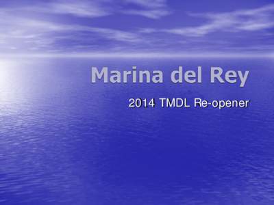 2014 TMDL Re-opener  Marina del Rey History   Largest man-made small craft harbor in the