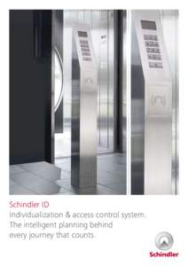 Schindler ID Individualization & access control system. The intelligent planning behind every journey that counts.  The new idea.