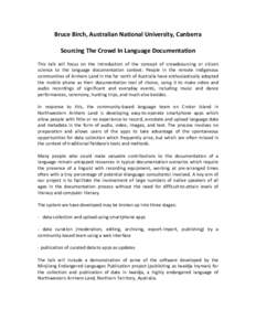 Bruce	
  Birch,	
  Australian	
  National	
  University,	
  Canberra	
   	
   Sourcing	
  The	
  Crowd	
  In	
  Language	
  Documentation	
     This	
   talk	
   will	
   focus	
   on	
   the	
   intr