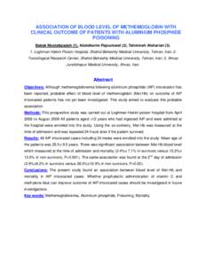 ASSOCIATION OF BLOOD LEVEL OF METHEMOGLOBIN WITH CLINICAL OUTCOME OF PATIENTS WITH ALUMINIUM PHOSPHIDE POISONING Babak Mostafazadeh (1), Abdolkarim Pajoumand (2), Tahmineh Afsharian[removed]Loghman Hakim Poison Hospital,