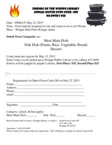 Friends of the Weippe Library ANNUAL DUTCH OVEN COOK-OFF NO ENTRY FEE Date – FRIDAY-May 22, 2015 Time - Food must be prepared on site and ready to serve at 5:00 pm. Place - Weippe Mini Park-Weippe, Idaho