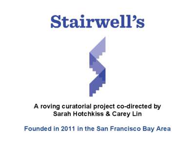 A roving curatorial project co-directed by Sarah Hotchkiss & Carey Lin Founded in 2011 in the San Francisco Bay Area What happens when you slow down where