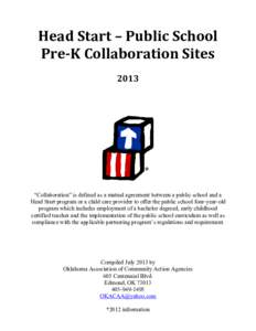 Head Start – Public School Pre-K Collaboration Sites 2013 “Collaboration” is defined as a mutual agreement between a public school and a Head Start program or a child care provider to offer the public school four-y