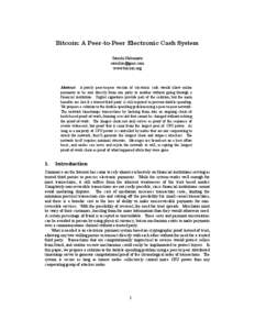 Bitcoin: A Peer-to-Peer Electronic Cash System Satoshi Nakamoto [removed] www.bitcoin.org  Abstract. A purely peer-to-peer version of electronic cash would allow online