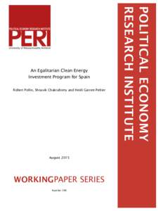 An Egalitarian Clean Energy Investment Program for Spain Robert Pollin, Shouvik Chakraborty and Heidi Garrett-Peltier    August 2015