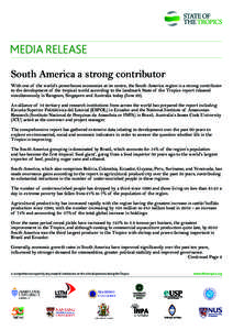 MEDIA RELEASE South America a strong contributor With one of the world’s powerhouse economies at its centre, the South America region is a strong contributor to the development of the tropical world according to the la