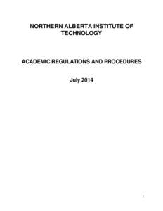 NORTHERN ALBERTA INSTITUTE OF TECHNOLOGY ACADEMIC REGULATIONS AND PROCEDURES  July 2014