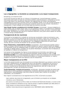 Comisión Europea - Comunicado de prensa  Luz y taquígrafos. La Comisión se compromete a una mayor transparencia Estrasburgo, 25 noviembre 2014 La Comisión Europea ha dado hoy un impulso a la transparencia, comprometi