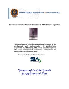 The Michael Shanahan Award for Excellence in Public/Private Cooperation  The award seeks to recognize outstanding achievement in the development and implementation of public/private cooperation in public safety. This awa