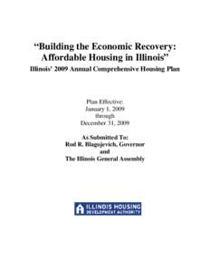 “Building the Economic Recovery: Affordable Housing in Illinois” Illinois’ 2009 Annual Comprehensive Housing Plan Plan Effective: January 1, 2009