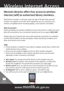 Wireless Internet Access Monash Libraries offers free access to wireless internet (wifi) to authorised library members. Adult library members, and those under the age of 18 who have parental consent, can register to use 
