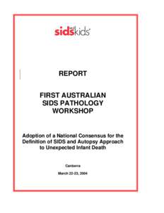 REPORT FIRST AUSTRALIAN SIDS PATHOLOGY WORKSHOP Adoption of a National Consensus for the Definition of SIDS and Autopsy Approach