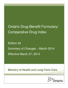 Ontario Drug Benefit Formulary/ Comparative Drug Index Edition 42 Summary of Changes – March 2014 Effective March 27, 2014