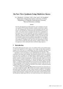 On New View Synthesis Using Multiview Stereo O. J. Woodford1 , I. D. Reid1 , P. H. S. Torr2 and A. W. Fitzgibbon3 1 Department of Engineering Science, University of Oxford 2 Department of Computing, Oxford Brookes Univer