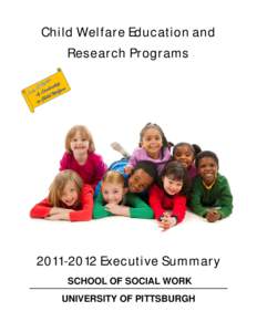 Child Welfare Education and Research Programs[removed]Executive Summary SCHOOL OF SOCIAL WORK UNIVERSITY OF PITTSBURGH