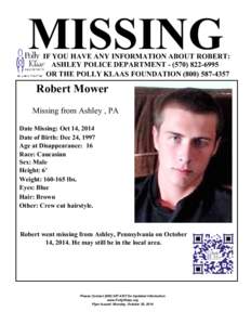 MISSING  IF YOU HAVE ANY INFORMATION ABOUT ROBERT: ASHLEY POLICE DEPARTMENT[removed] OR THE POLLY KLAAS FOUNDATION[removed]