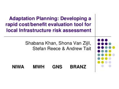 Adaptation Planning: Developing a rapid cost/benefit evaluation tool for local Infrastructure risk assessment Shabana Khan, Shona Van Zijll, Stefan Reece & Andrew Tait