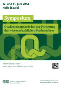 12. und 13. Juni 2014 Halle (Saale) Symposium Qualitätsstandards bei der Förderung des wissenschaftlichen Nachwuchses