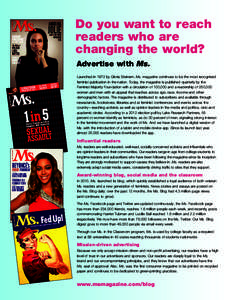 Do you want to reach readers who are changing the world? Advertise with Ms. Launched in 1972 by Gloria Steinem, Ms. magazine continues to be the most recognized feminist publication in the nation. Today, the magazine is 