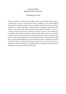 Kwok-Kui WONG Baptist University, Hong Kong The Metaphoric of Truth This paper explores the relation between metaphor, affect and truth. Herder divides the life of a language into four stages: the expression of affect, m