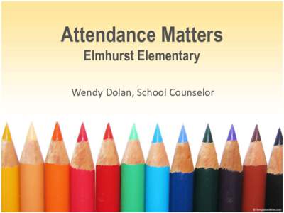 Attendance Matters Elmhurst Elementary Wendy Dolan, School Counselor Franklin Pierce School District  Unincorporated Tacoma, Pierce County