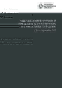 Report on selected summaries of investigations by the Parliamentary and Health Service Ombudsman July to September 2015  Report on selected summaries of