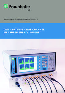 F R A U N H O F E R I n s t i t u t e F or in t e g ra t e d c ir c ui t s I I S  CME – Professional Channel Measurement Equipment  CME Channel Measurement Equipment