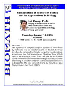 Department of Biomathematics Seminar Series: Frontiers in Systems and Integrative Biology Computation of Transition States and its Applications in Biology Lei Zhang, Ph.D.