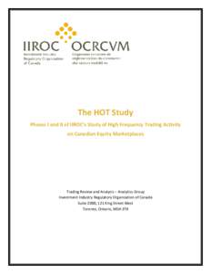 The HOT Study Phases I and II of IIROC’s Study of High Frequency Trading Activity on Canadian Equity Marketplaces Trading Review and Analysis – Analytics Group Investment Industry Regulatory Organization of Canada