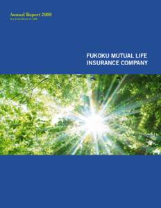 Annual Report 2008 Year Ended March 31, 2008 FUKOKU MUTUAL LIFE INSURANCE COMPANY
