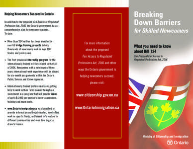 Breaking Down Barriers Helping Newcomers Succeed in Ontario In addition to the proposed Fair Access to Regulated Profession Act, 2006, the Ontario government has a