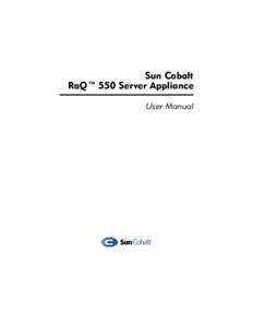 Sun Cobalt RaQ™ 550 Server Appliance User Manual Copyright © [removed]Sun Microsystems, Inc., 901 San Antonio Road, Palo Alto, California 94303, U.S.A. All rights reserved.