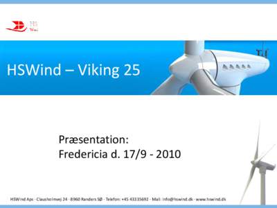 HSWind – Viking 25  Præsentation: Fredericia dHSWind Aps · Clausholmvej 24 · 8960 Randers SØ · Telefon: + · Mail:  · www.hswind.dk