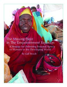 The Missing Piece In The Empowerment Equation A Strategy for Delivering Personal Agency to Women in the Developing World By Gail Straub