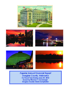 Popular Annual Financial Report Douglas County, Nebraska For Fiscal Year Ending June 30, 2013 Issued by Thomas F. Cavanaugh, Douglas County Clerk/Comptroller