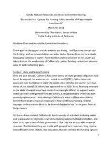 Senate Natural Resources and Water Committee Hearing “Beyond Bonds: Options for Funding Public Benefits of Water Related Investments” March 30, 2011 Statement by Ellen Hanak, Senior Fellow Public Policy Institute of 