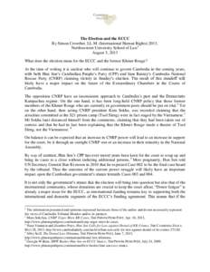 The Election and the ECCC By Simon Crowther, LL.M. (International Human Rights) 2013, Northwestern University School of Law1 August 5, 2013 What does the election mean for the ECCC and the former Khmer Rouge? At the time