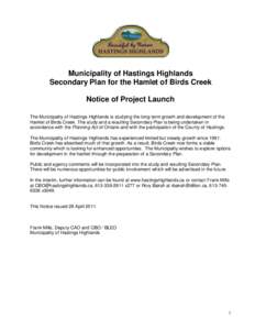 Municipality of Hastings Highlands Secondary Plan for the Hamlet of Birds Creek Notice of Project Launch The Municipality of Hastings Highlands is studying the long-term growth and development of the Hamlet of Birds Cree