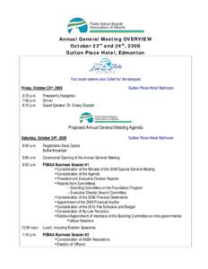 Annual General Meeting OVERVIEW October 23rd and 24th, 2009 Sutton Place Hotel, Edmonton You must reserve your ticket for the banquet. Friday, October 23rd, 2009