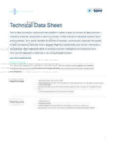technical data sheet  Technical Data Sheet Tamr’s data connection and enrichment platform makes it easy to connect all data sources— internal or external, structured or semi-structured. Unlike manual or individual cu