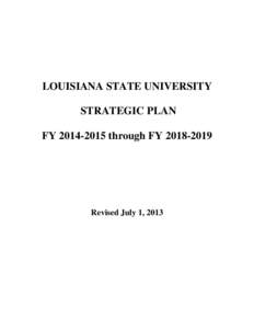 LOUISIANA STATE UNIVERSITY STRATEGIC PLAN FY[removed]through FY[removed]Revised July 1, 2013