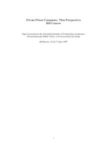 Private Prison Companies: Their Perspectives Bill Curnow Paper presented at the Australian Institute of Criminology Conference Privatisation and Public Policy: A Correctional Case Study Melbourne, 16 & 17 June 1997