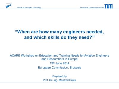 Institute of Helicopter Technology  Technische Universität München “When are how many engineers needed, and which skills do they need?”
