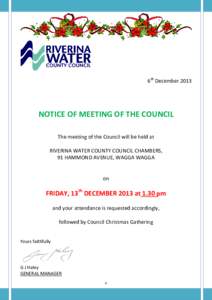 6th DecemberNOTICE OF MEETING OF THE COUNCIL The meeting of the Council will be held at RIVERINA WATER COUNTY COUNCIL CHAMBERS, 91 HAMMOND AVENUE, WAGGA WAGGA