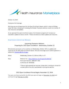 October 14, 2014 Champions for Coverage: We know you are all gearing up for the Open Enrollment Season, which is close to 30 days away! We have a lot going on including the October Champion webinar as well as a number of